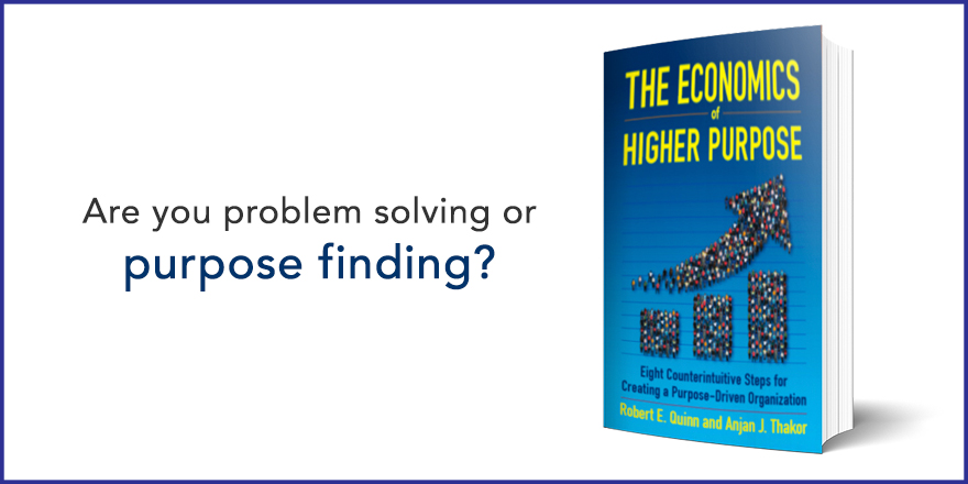 Are you problem solving or purpose finding?